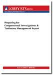 Congressional Investigations & Testimony:<br>Practical Strategies for Proactive Prevention, Damage Control and Success<br>A management report
