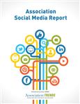 Association Social Media Report:<br>Adoption and Activity Levels, Rankings and Best Practices